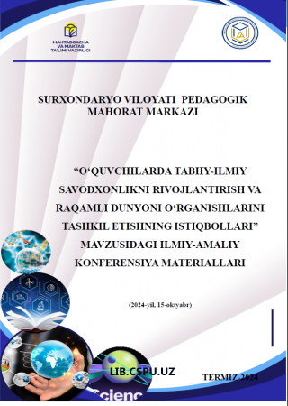 “O‘QUVCHILARDA TABIIY-ILMIY SAVODXONLIKNI RIVOJLANTIRISH VA RAQAMLI DUNYONI O‘RGANISHLARINI TASHKIL ETISHNING ISTIQBOLLARI” MAVZUSIDAGI ILMIY-AMALIY K