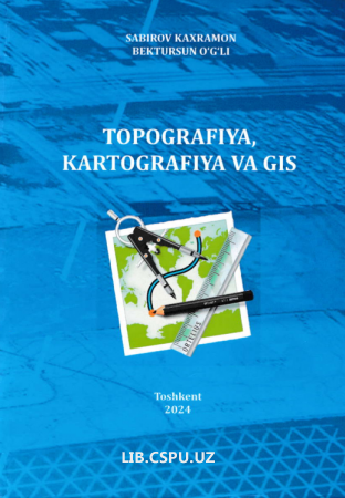 TOPOGRAFIYA, KARTOGRAFIYA VA GIS